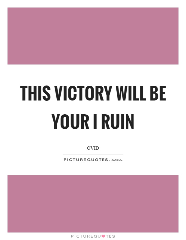 This victory will be your I ruin Picture Quote #1