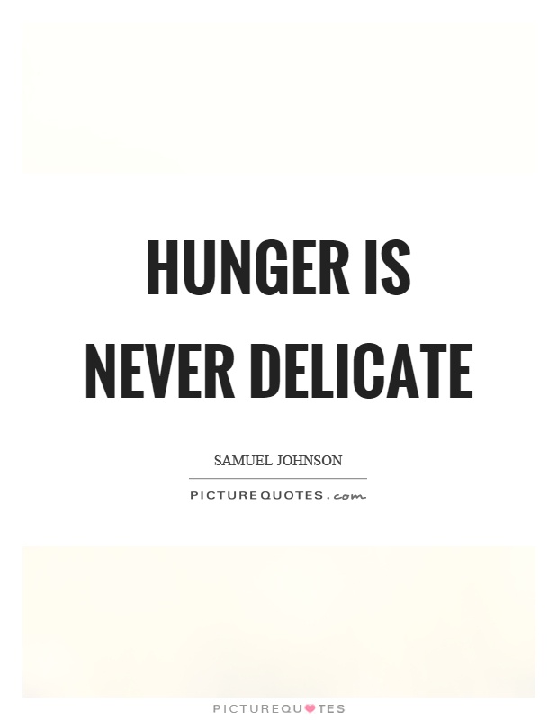 Hunger is never delicate Picture Quote #1