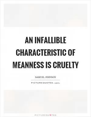 An infallible characteristic of meanness is cruelty Picture Quote #1