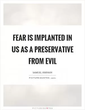 Fear is implanted in us as a preservative from evil Picture Quote #1