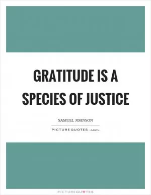 Gratitude is a species of justice Picture Quote #1