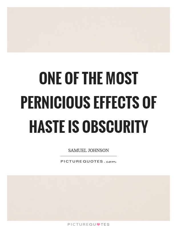 One of the most pernicious effects of haste is obscurity Picture Quote #1
