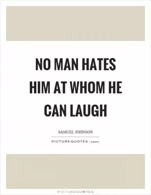 No man hates him at whom he can laugh Picture Quote #1