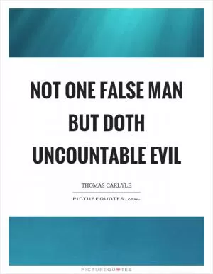 Not one false man but doth uncountable evil Picture Quote #1