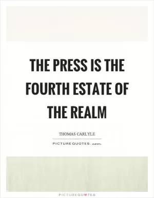 The press is the fourth estate of the realm Picture Quote #1