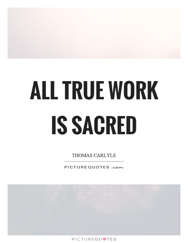 All true work is sacred Picture Quote #1
