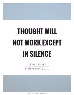 Thought will not work except in silence Picture Quote #1