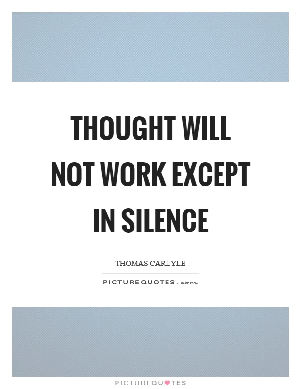 Thought will not work except in silence Picture Quote #1