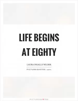 Life begins at eighty Picture Quote #1