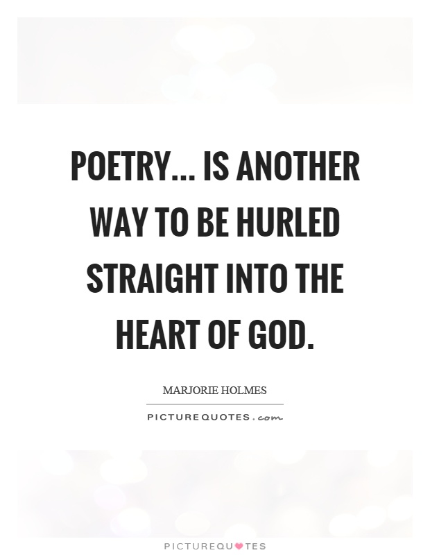 Poetry... is another way to be hurled straight into the heart of God Picture Quote #1