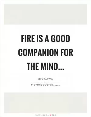 Fire is a good companion for the mind Picture Quote #1