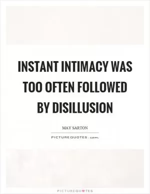 Instant intimacy was too often followed by disillusion Picture Quote #1
