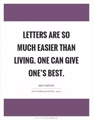 Letters are so much easier than living. One can give one’s best Picture Quote #1