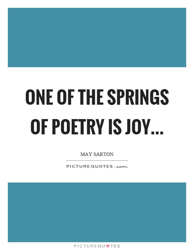 One of the springs of poetry is joy Picture Quote #1