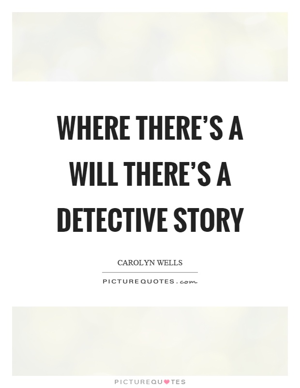 Where there's a will there's a detective story Picture Quote #1