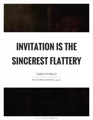 Invitation is the sincerest flattery Picture Quote #1