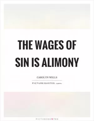 The wages of sin is alimony Picture Quote #1