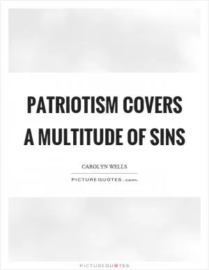 Patriotism covers a multitude of sins Picture Quote #1