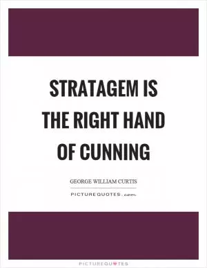 Stratagem is the right hand of cunning Picture Quote #1