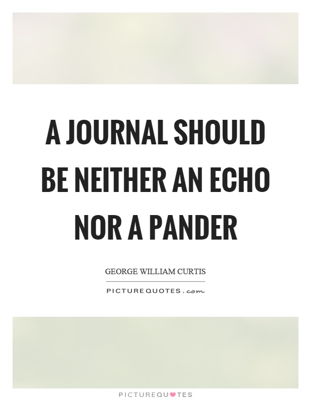 A journal should be neither an echo nor a pander Picture Quote #1