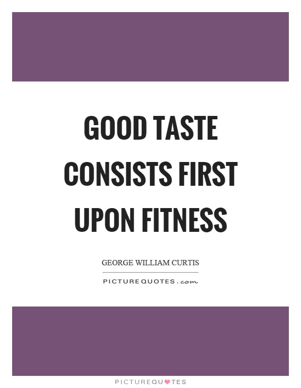 Good taste consists first upon fitness Picture Quote #1