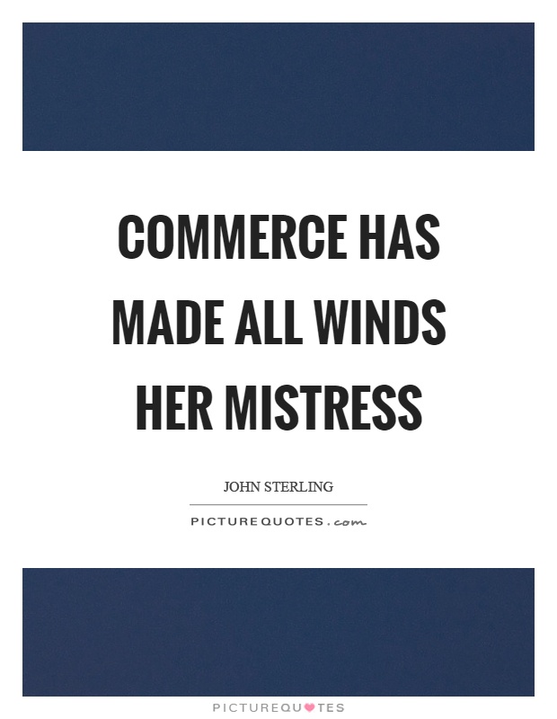 Commerce has made all winds her mistress Picture Quote #1