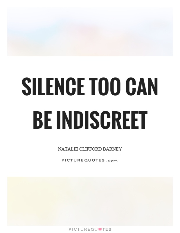 Silence too can be indiscreet Picture Quote #1