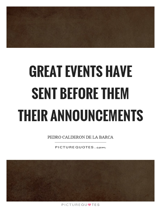 Great events have sent before them their announcements Picture Quote #1