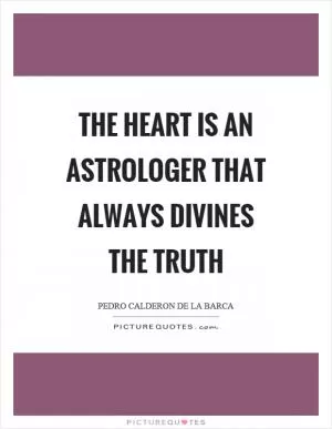 The heart is an astrologer that always divines the truth Picture Quote #1