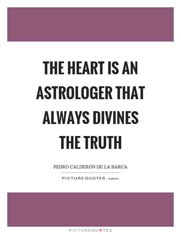 The heart is an astrologer that always divines the truth Picture Quote #1