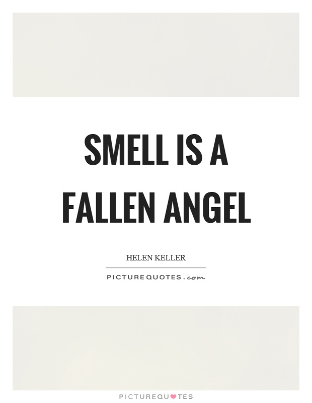 Smell is a fallen angel Picture Quote #1
