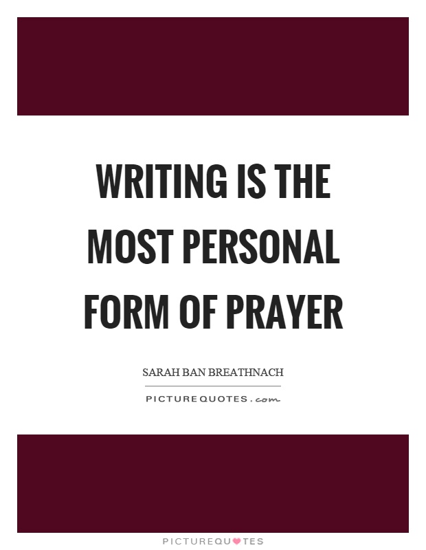 Writing is the most personal form of prayer Picture Quote #1