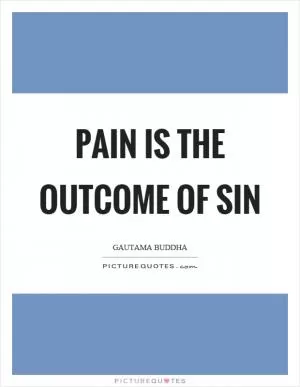 Pain is the outcome of sin Picture Quote #1