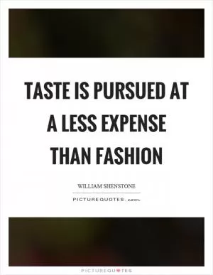 Taste is pursued at a less expense than fashion Picture Quote #1