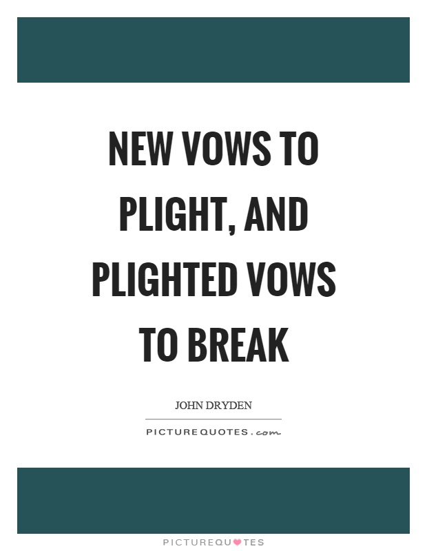 New vows to plight, and plighted vows to break Picture Quote #1