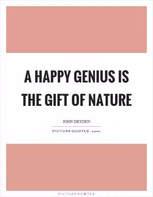 A happy genius is the gift of nature Picture Quote #1