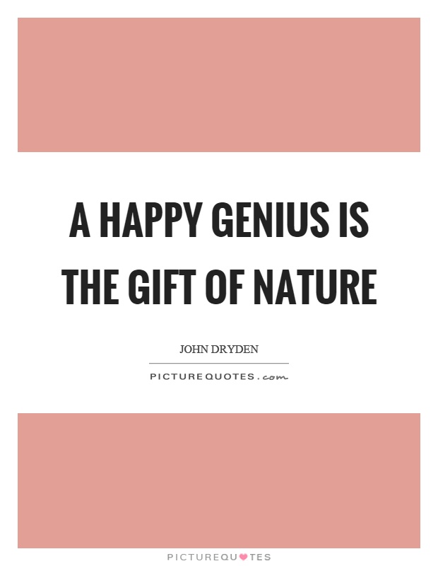 A happy genius is the gift of nature Picture Quote #1