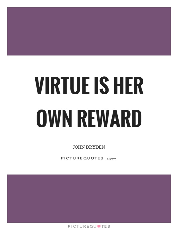 Virtue is her own reward Picture Quote #1
