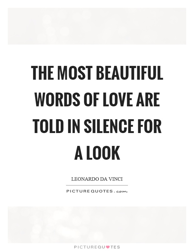 The most beautiful words of love are told in silence for a look Picture Quote #1