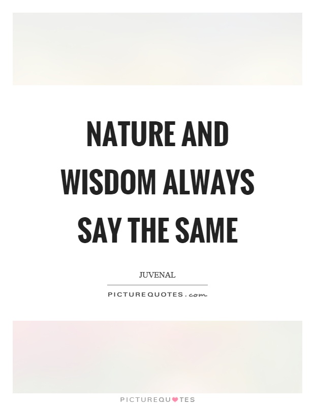 Nature and wisdom always say the same Picture Quote #1