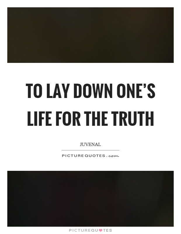 To lay down one's life for the truth Picture Quote #1