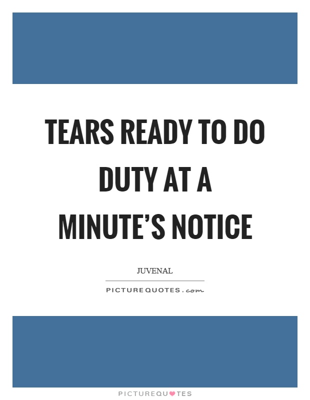 Tears ready to do duty at a minute's notice Picture Quote #1
