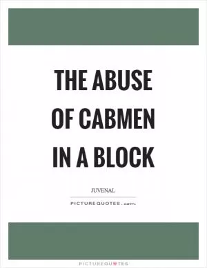 The abuse of cabmen in a block Picture Quote #1