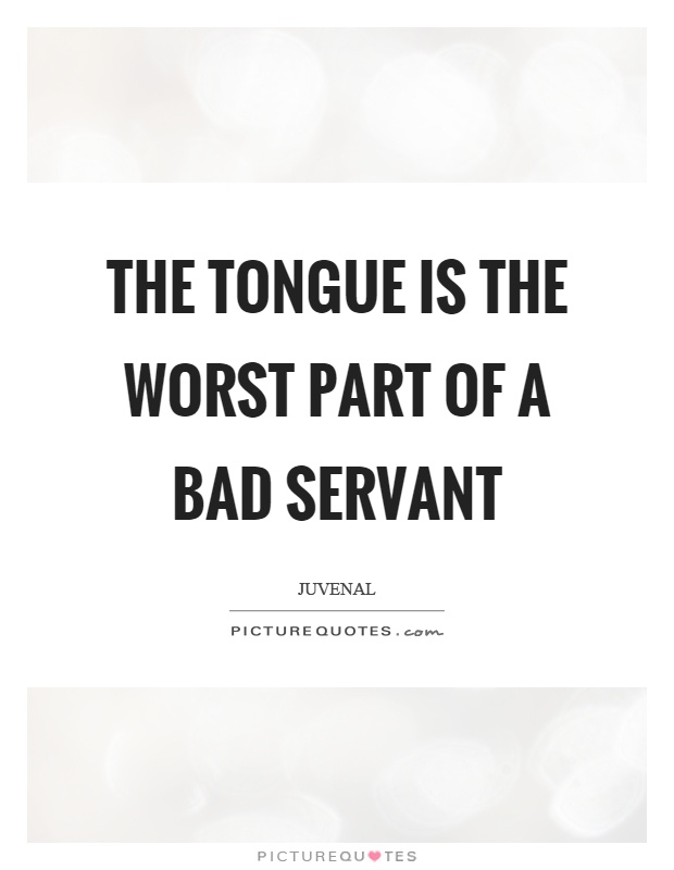 The tongue is the worst part of a bad servant Picture Quote #1