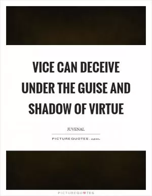 Vice can deceive under the guise and shadow of virtue Picture Quote #1