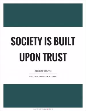 Society is built upon trust Picture Quote #1