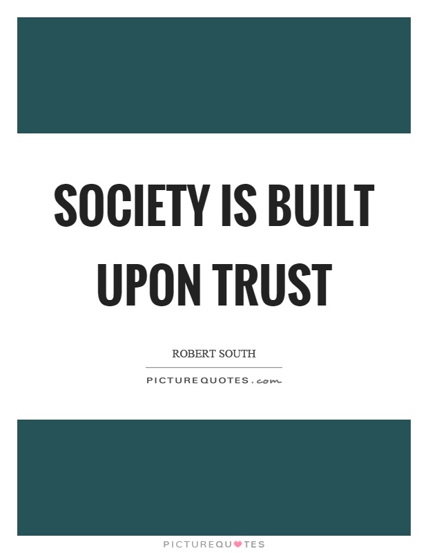 Society is built upon trust Picture Quote #1
