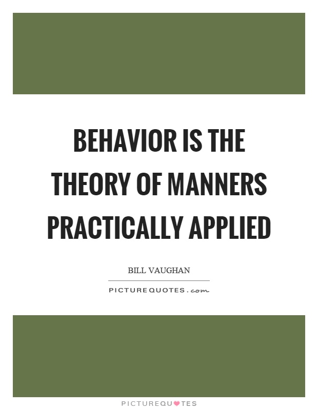 Behavior is the theory of manners practically applied Picture Quote #1