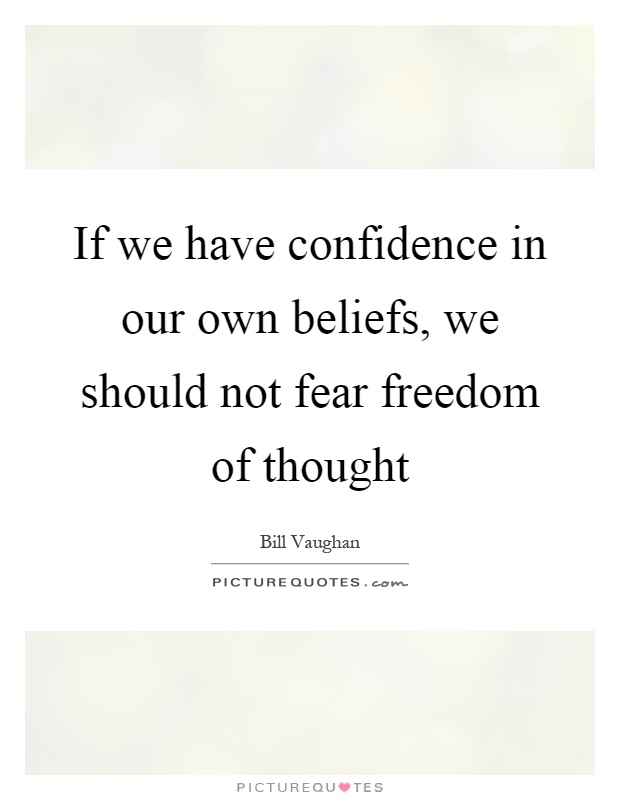 If we have confidence in our own beliefs, we should not fear freedom of thought Picture Quote #1