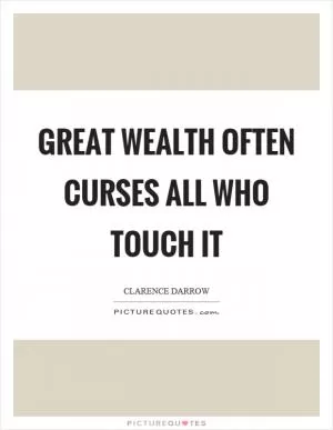Great wealth often curses all who touch it Picture Quote #1